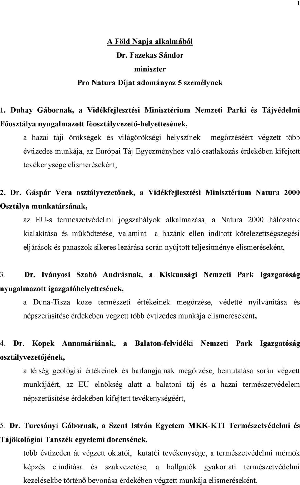 végzett több évtizedes munkája, az Európai Táj Egyezményhez való csatlakozás érdekében kifejtett tevékenysége 2. Dr.