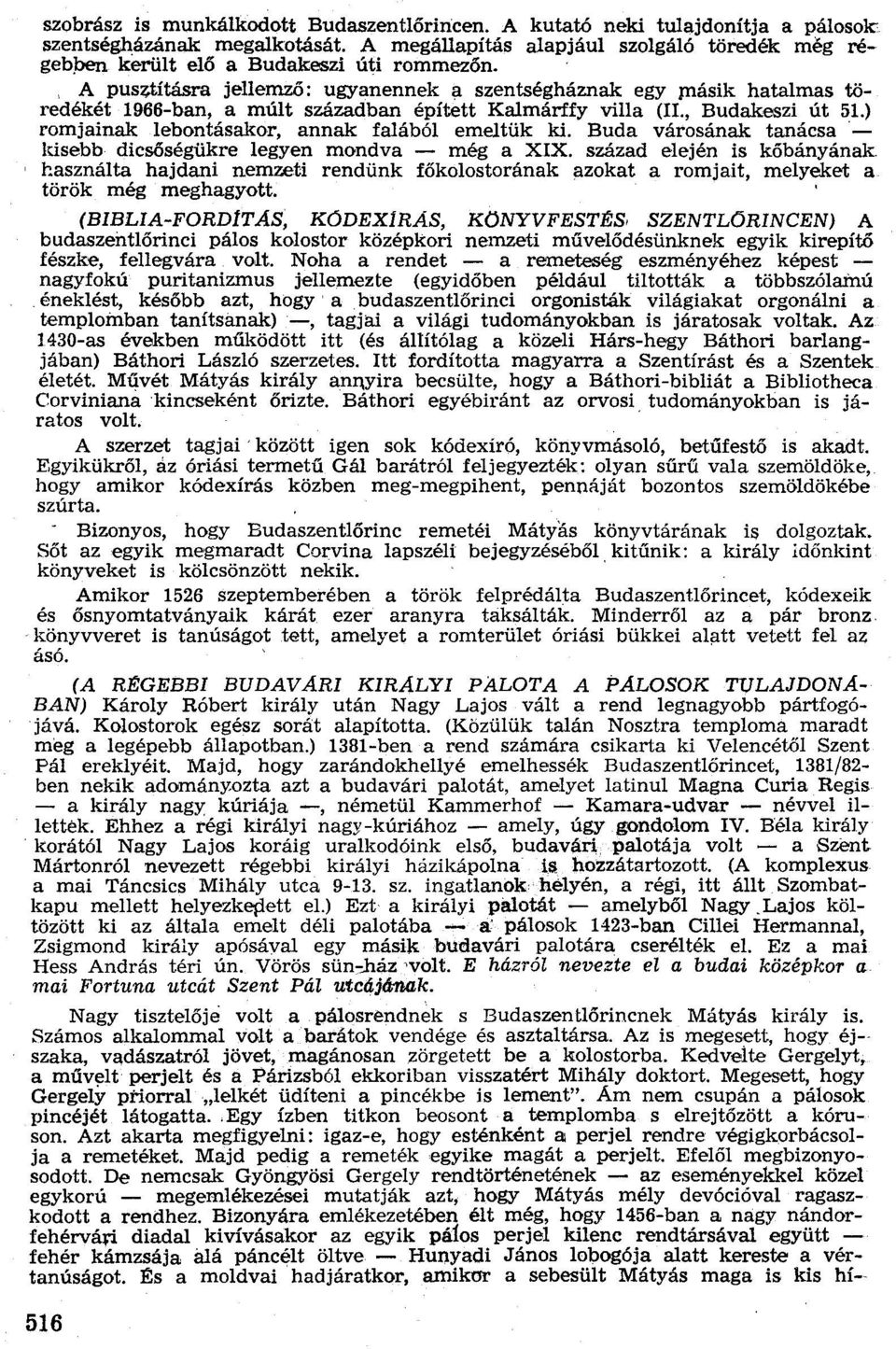 , A pusztításra jellemző: ugyanennek a szentségháznak egy másik hatalmas töredékét 1966-ban, a múlt században épített Kalmárffy villa (II., Budakeszi út 51.