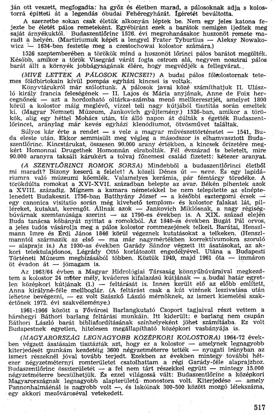 évi megrohanásakor huszonöt remete maradta helyén. (Martiriumuk képét a lengyel Frater Tyburtius - Aleksy Nowakowiez ':'- 1634-ben festette meg a czestochowai kolostor számára.