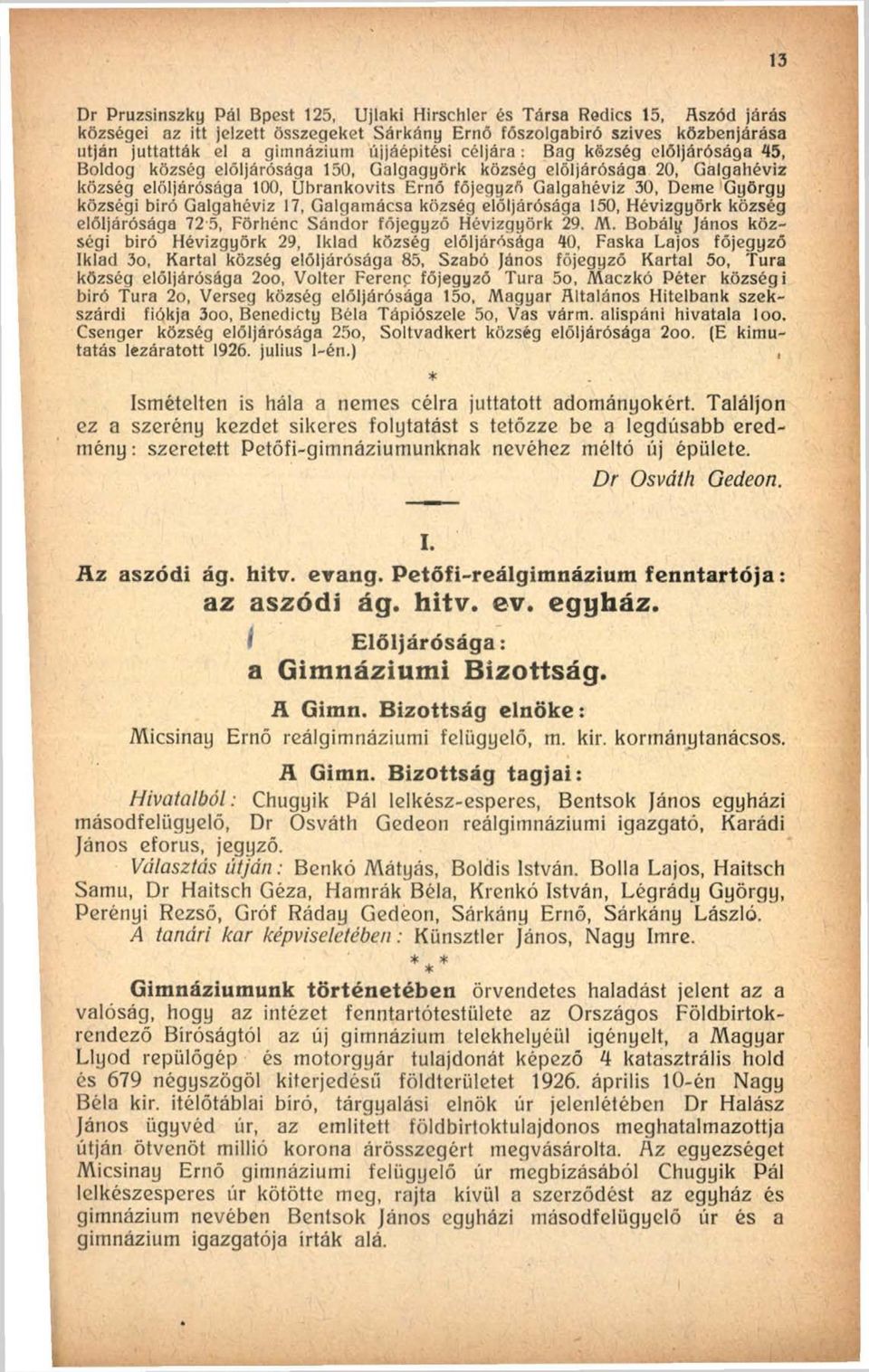 György községi biró Galgahéviz 17, Galgamácsa község elöljárósága 150, Hévizgyörk község elöljárósága 72 5, Förhénc Sándor főjegyző Hévizgyörk 29. M.