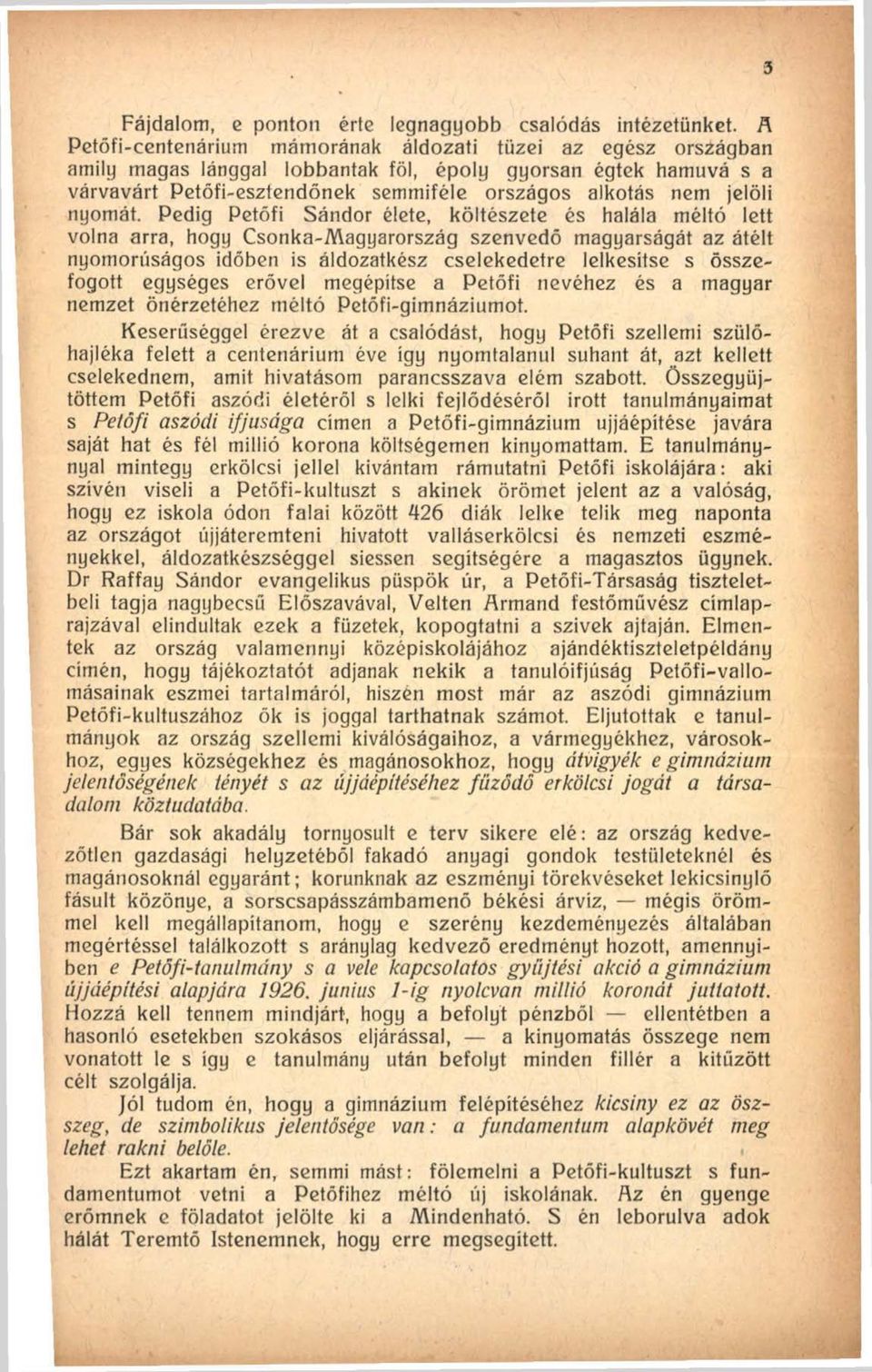 Pedig Petőfi Sándor élete, költészete és halála méltó lett volna arra, hogy Csonka-Magyarország szenvedő magyarságát az átélt nyomorúságos időben is áldozatkész cselekedetre lelkesítse s összefogott