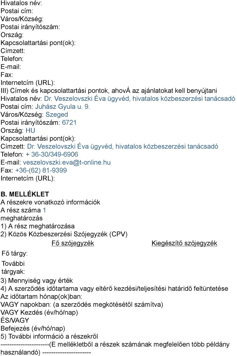 Város/Község: Szeged Postai irányítószám: 6721 Ország: HU Kapcsolattartási pont(ok): Címzett: Dr.