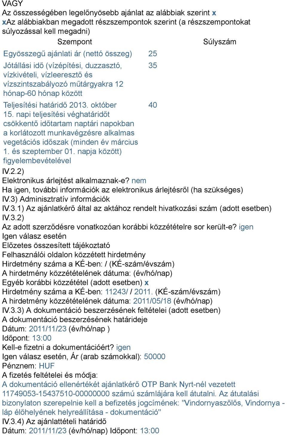 napi teljesítési véghatáridőt csökkentő időtartam naptári napokban a korlátozott munkavégzésre alkalmas vegetációs időszak (minden év március 1. és szeptember 01. napja között) figyelembevételével IV.