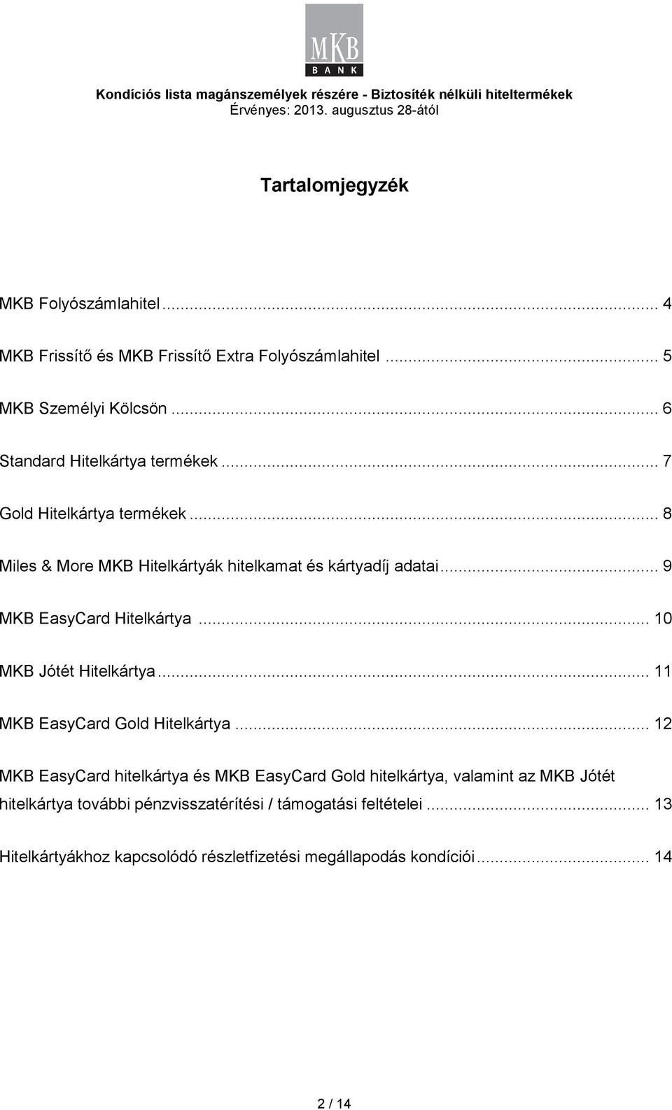 .. 9 MKB EasyCard Hitelkártya... 10 MKB Jótét Hitelkártya... 11 MKB EasyCard Gold Hitelkártya.