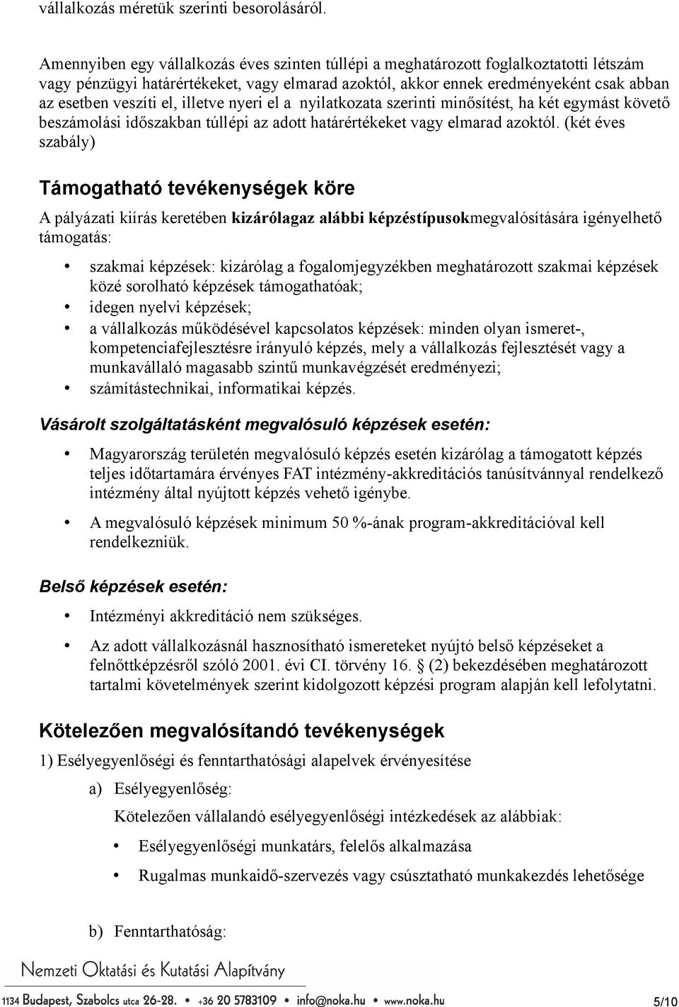 el, illetve nyeri el a nyilatkozata szerinti minősítést, ha két egymást követő beszámolási időszakban túllépi az adott határértékeket vagy elmarad azoktól.