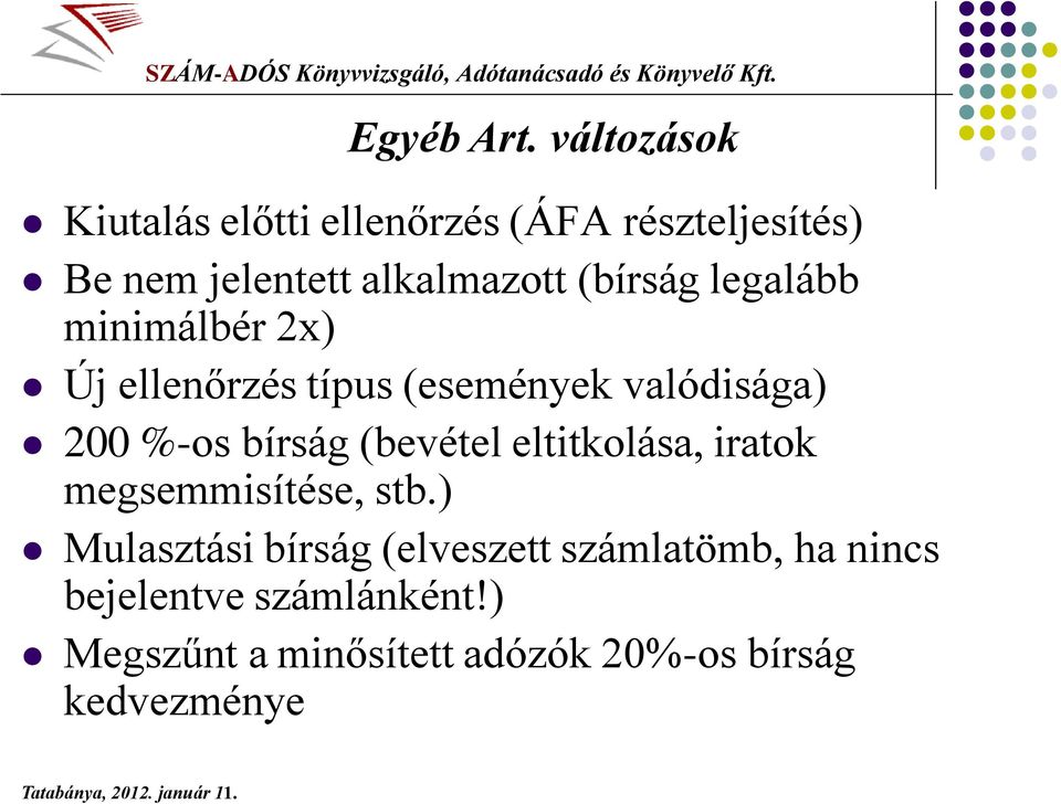 (bírság legalább minimálbér 2x) Új ellenőrzés típus (események valódisága) 200 %-os bírság