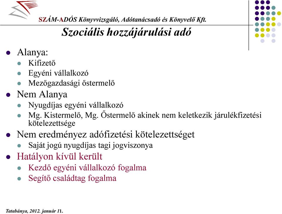 Őstermelő akinek nem keletkezik járulékfizetési kötelezettsége Nem eredményez adófizetési