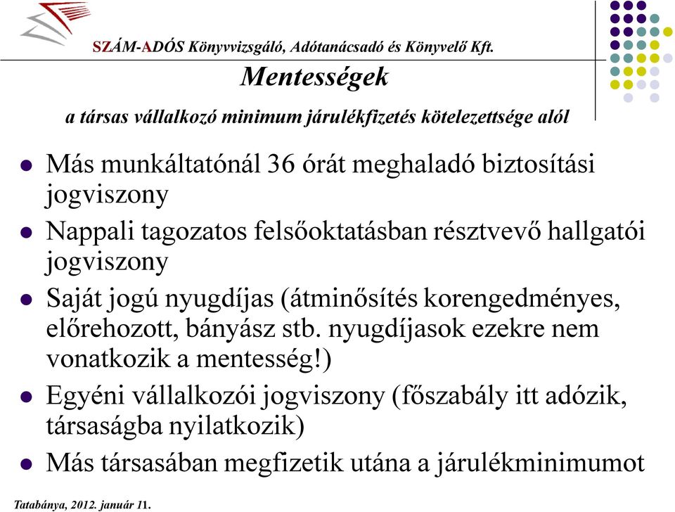 (átminősítés korengedményes, előrehozott, bányász stb. nyugdíjasok ezekre nem vonatkozik a mentesség!