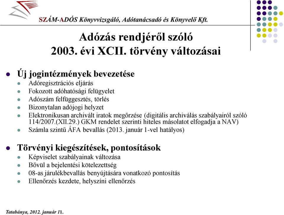 helyzet Elektronikusan archivált iratok megőrzése (digitális archiválás szabályairól szóló 114/2007.(XII.29.