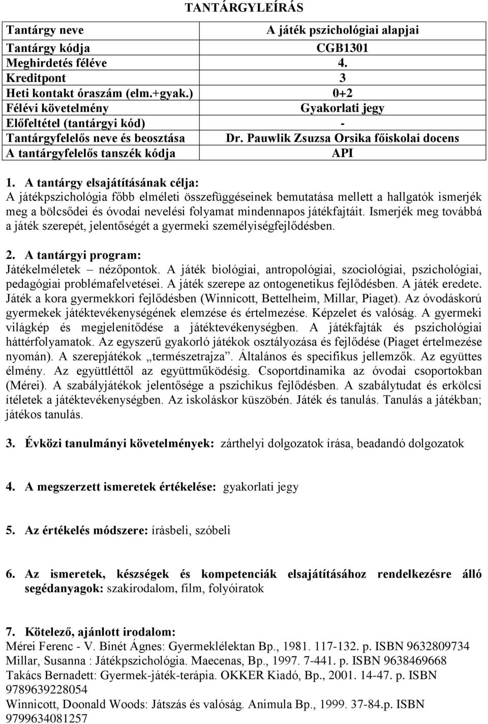 Ismerjék meg továbbá a játék szerepét, jelentőségét a gyermeki személyiségfejlődésben. Játékelméletek nézőpontok.