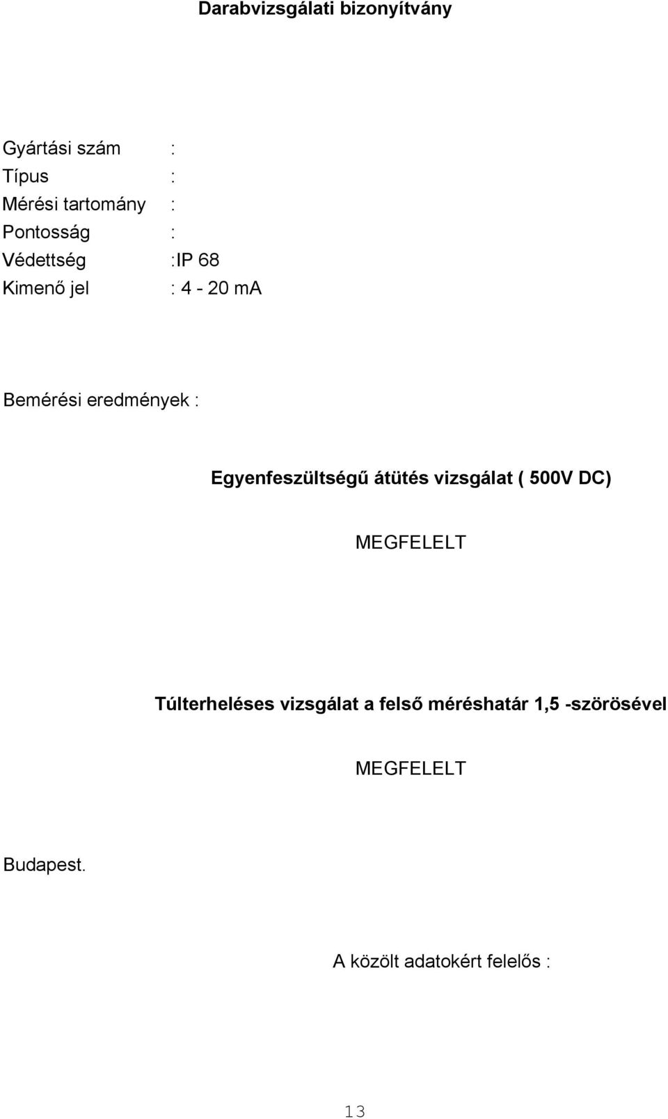 Egyenfeszültségű átütés vizsgálat ( 500V DC) MEGFELELT Túlterheléses