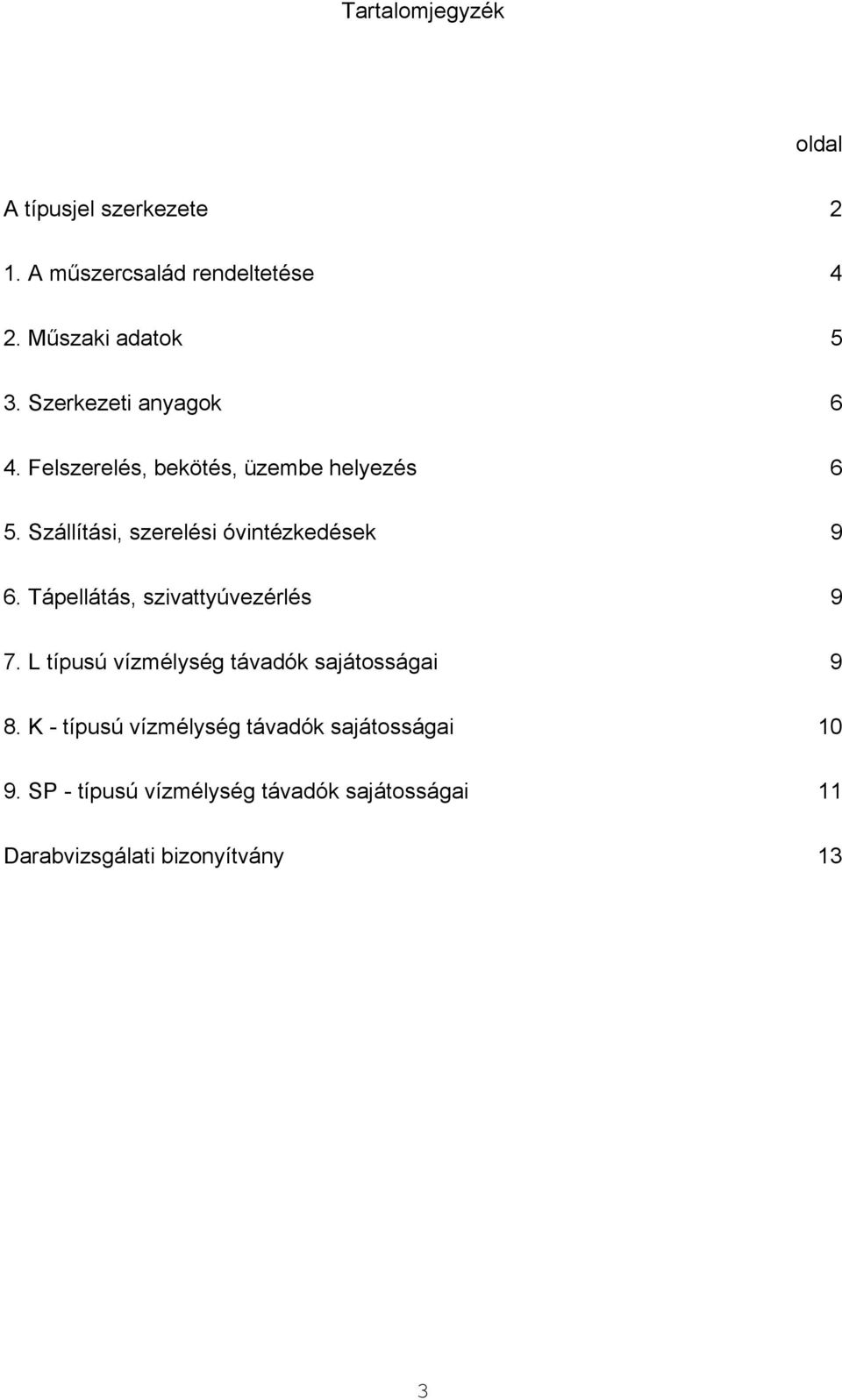 Szállítási, szerelési óvintézkedések 9 6. Tápellátás, szivattyúvezérlés 9 7.