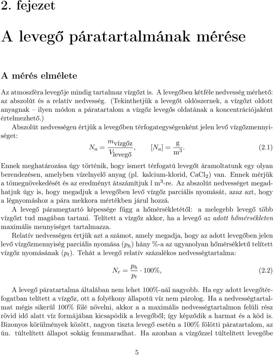 ) Abszolút nedvességen értjük a levegőben térfogategységenként jelen levő vízgőzmennyiséget: N a = m vízgőz, [N a ] = g V levegő m3. (2.