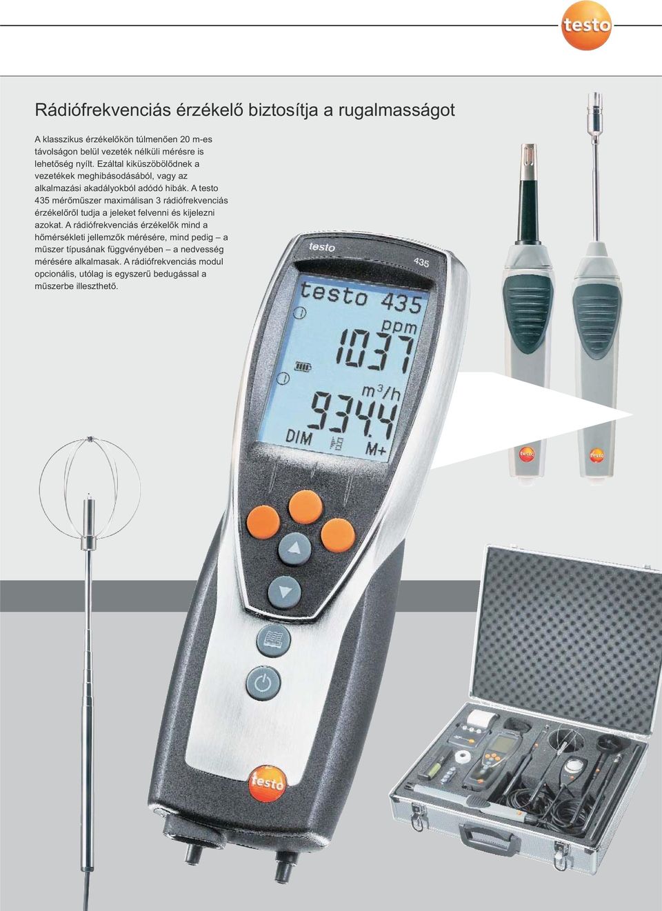 A testo 435 mérőműszer maximálisan 3 rádiófrekvenciás érzékelőről tudja a jeleket felvenni és kijelezni azokat.