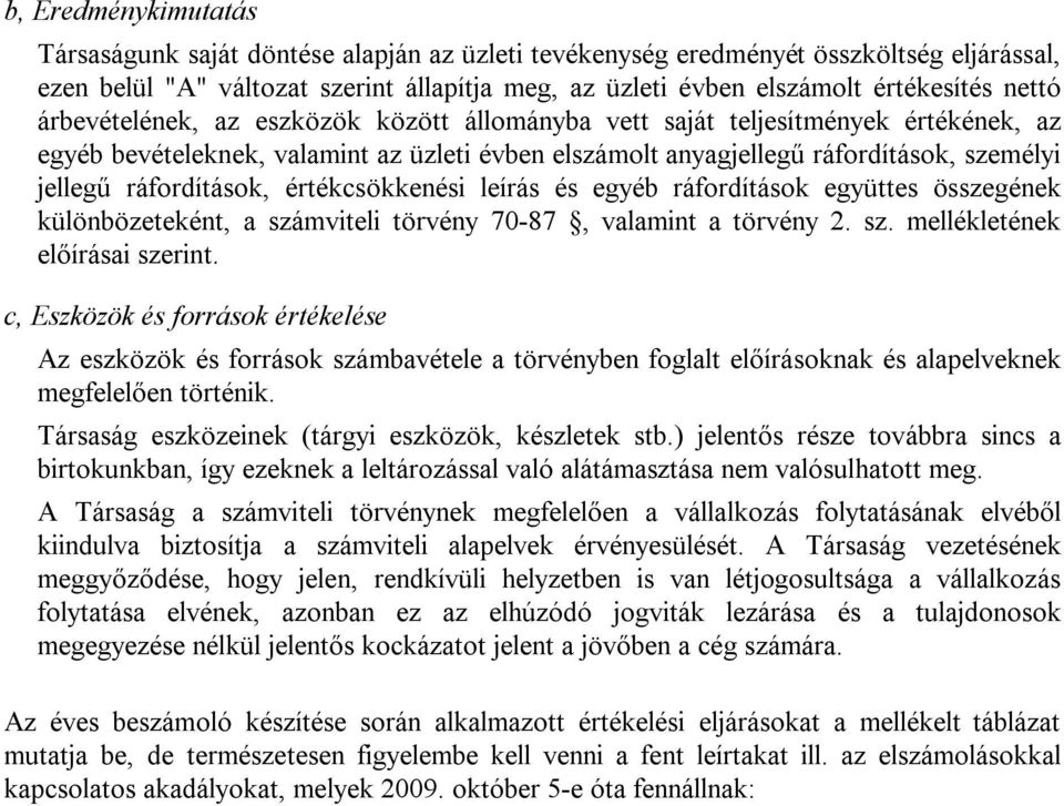 ráfordítások, értékcsökkenési leírás és egyéb ráfordítások együttes összegének különbözeteként, a számviteli törvény 70-87, valamint a törvény 2. sz. mellékletének előírásai szerint.