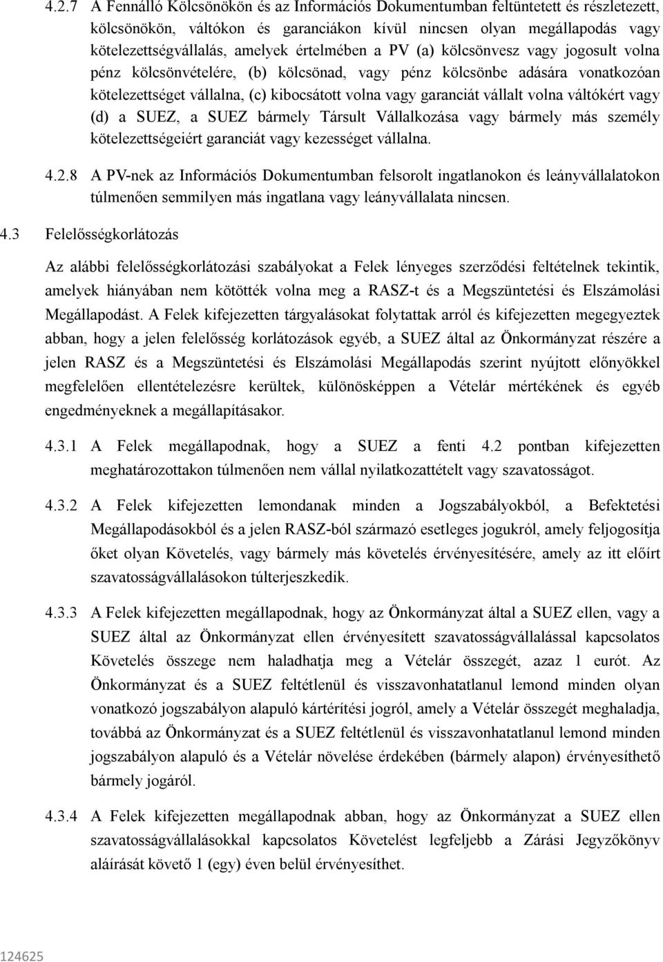 volna váltókért vagy (d) a SUEZ, a SUEZ bármely Társult Vállalkozása vagy bármely más személy kötelezettségeiért garanciát vagy kezességet vállalna. 4.2.