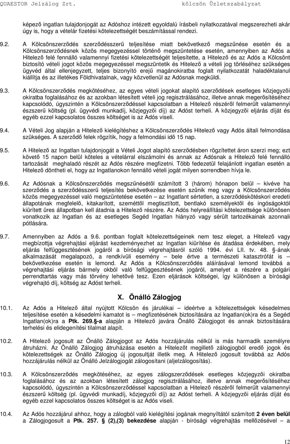 fennálló valamennyi fizetési kötelezettségét teljesítette, a Hitelezı és az Adós a Kölcsönt biztosító vételi jogot közös megegyezéssel megszüntetik és Hitelezı a vételi jog törléséhez szükséges