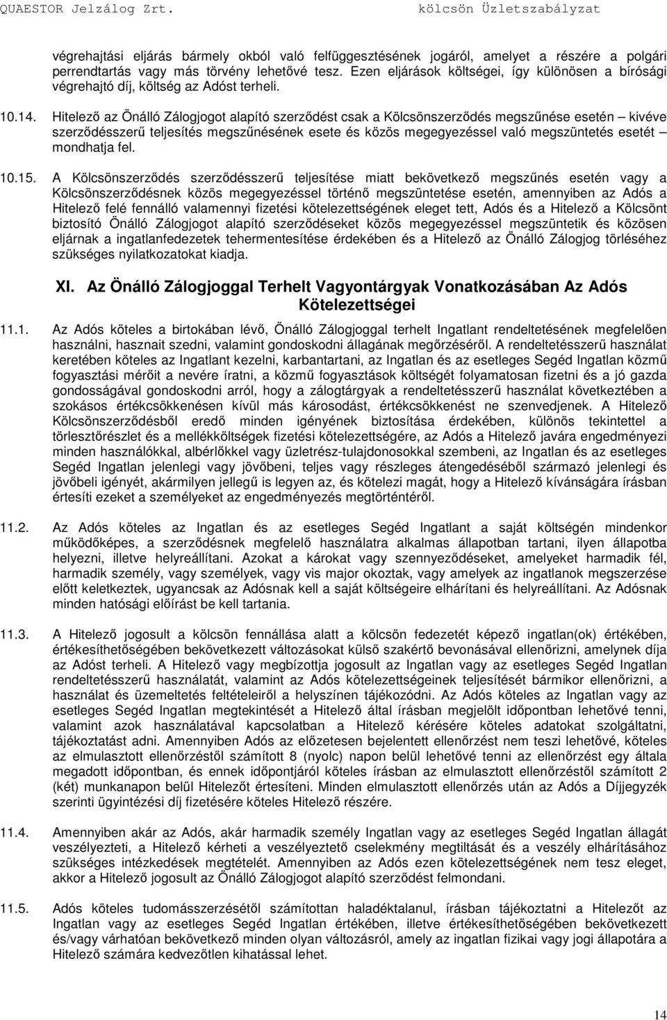 Hitelezı az Önálló Zálogjogot alapító szerzıdést csak a Kölcsönszerzıdés megszőnése esetén kivéve szerzıdésszerő teljesítés megszőnésének esete és közös megegyezéssel való megszüntetés esetét