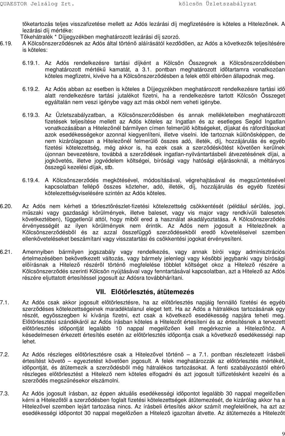 .1. Az Adós rendelkezésre tartási díjként a Kölcsön Összegnek a Kölcsönszerzıdésben meghatározott mértékő kamatát, a 3.1. pontban meghatározott idıtartamra vonatkozóan köteles megfizetni, kivéve ha a Kölcsönszerzıdésben a felek ettıl eltérıen állapodnak meg.