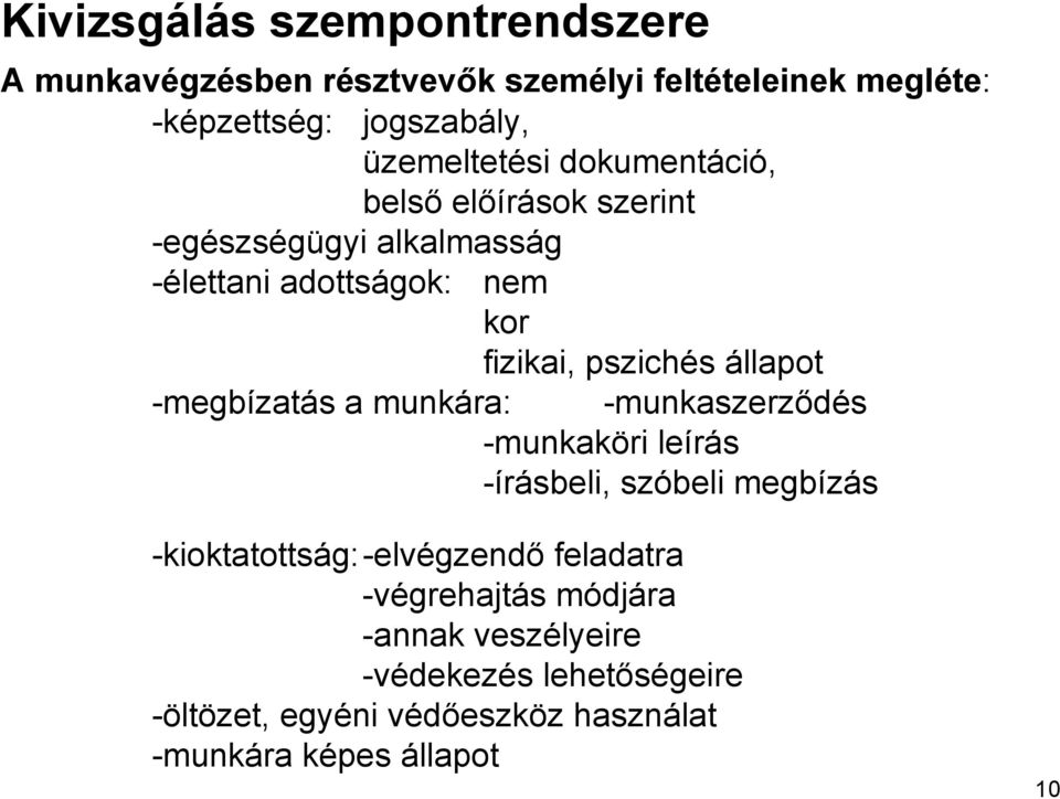 állapot -megbízatás a munkára: -munkaszerződés -munkaköri leírás -írásbeli, szóbeli megbízás -kioktatottság:-elvégzendő