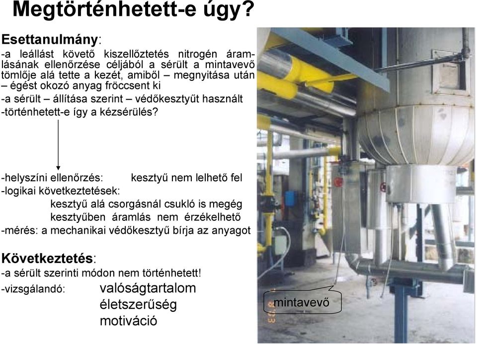 megnyitása után égést okozó anyag fröccsent ki -a sérült állítása szerint védőkesztyűt használt -történhetett-e így a kézsérülés?