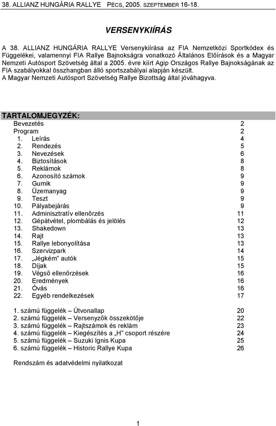 évre kiírt Agip Országos Rallye Bajnokságának az FIA szabályokkal összhangban álló sportszabályai alapján készült. A Magyar Nemzeti Autósport Szövetség Rallye Bizottság által jóváhagyva.