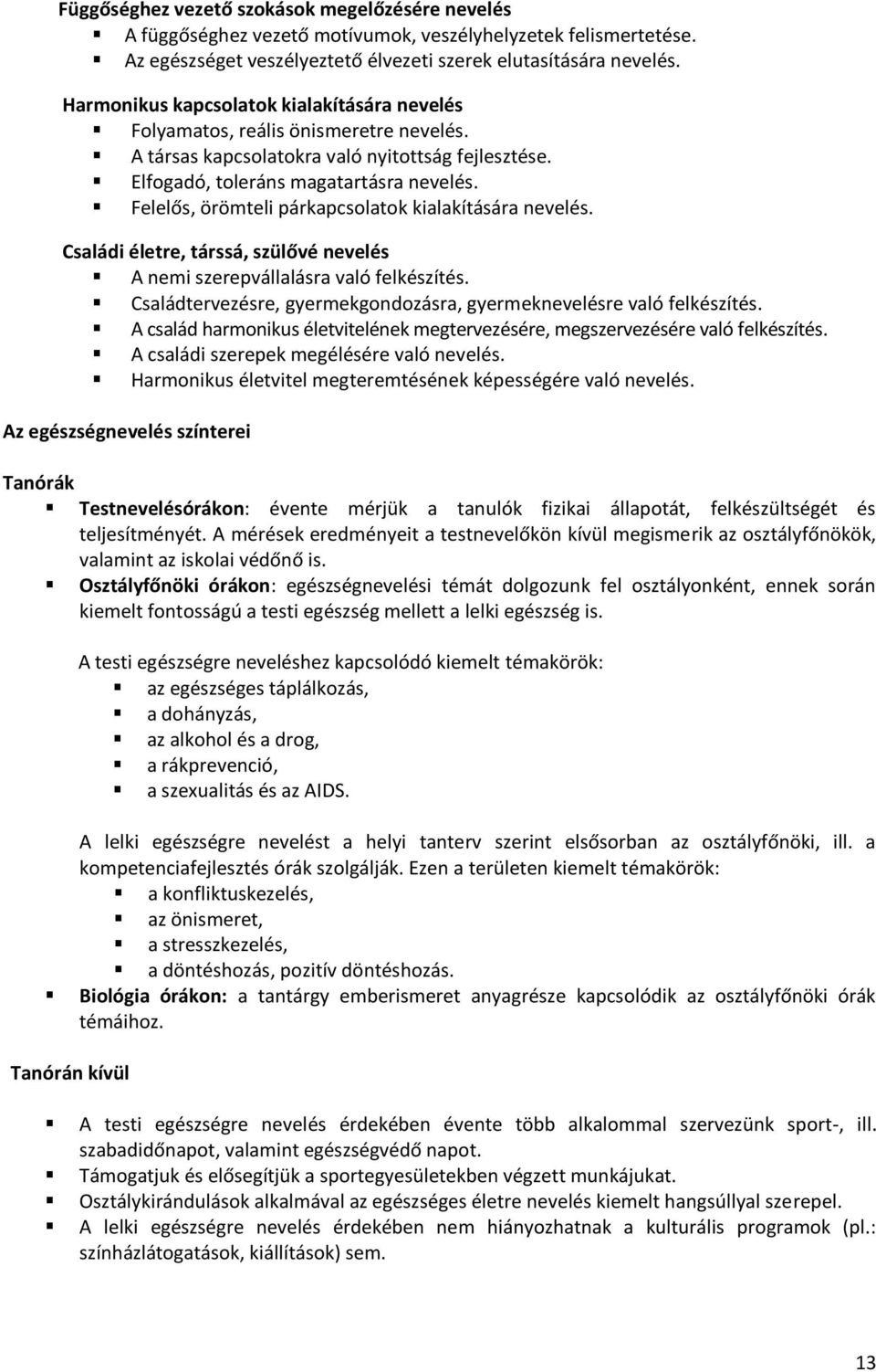 Felelős, örömteli párkapcsolatok kialakítására nevelés. Családi életre, társsá, szülővé nevelés A nemi szerepvállalásra való felkészítés.