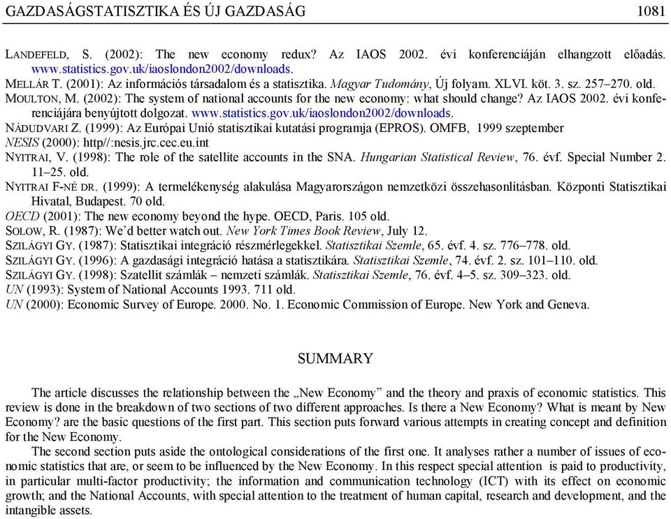 (2002): The system of national accounts for the new economy: what should change? Az IAOS 2002. évi konferenciájára benyújtott dolgozat. www.statistics.gov.uk/iaoslondon2002/downloads. NÁDUDVARI Z.