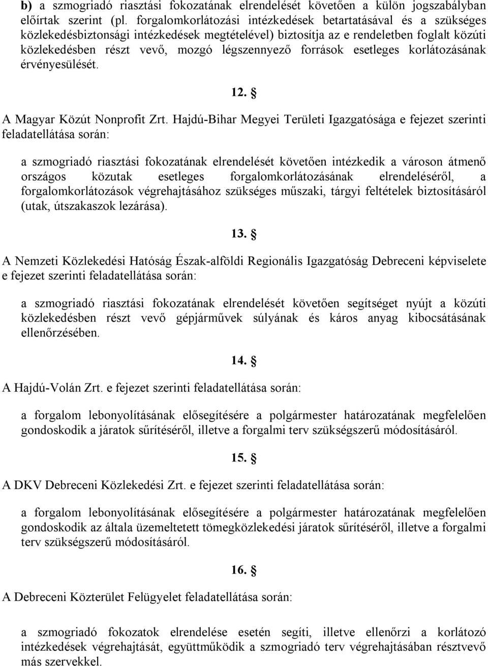 források esetleges korlátozásának érvényesülését. 12. A Magyar Közút Nonprofit Zrt.