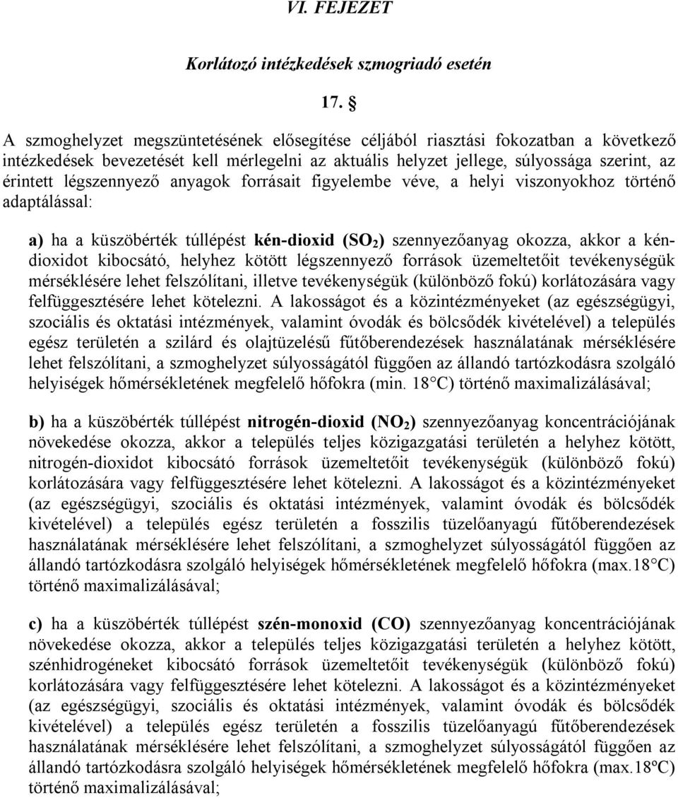 légszennyező anyagok forrásait figyelembe véve, a helyi viszonyokhoz történő adaptálással: a) ha a küszöbérték túllépést kén-dioxid (SO 2 ) szennyezőanyag okozza, akkor a kéndioxidot kibocsátó,