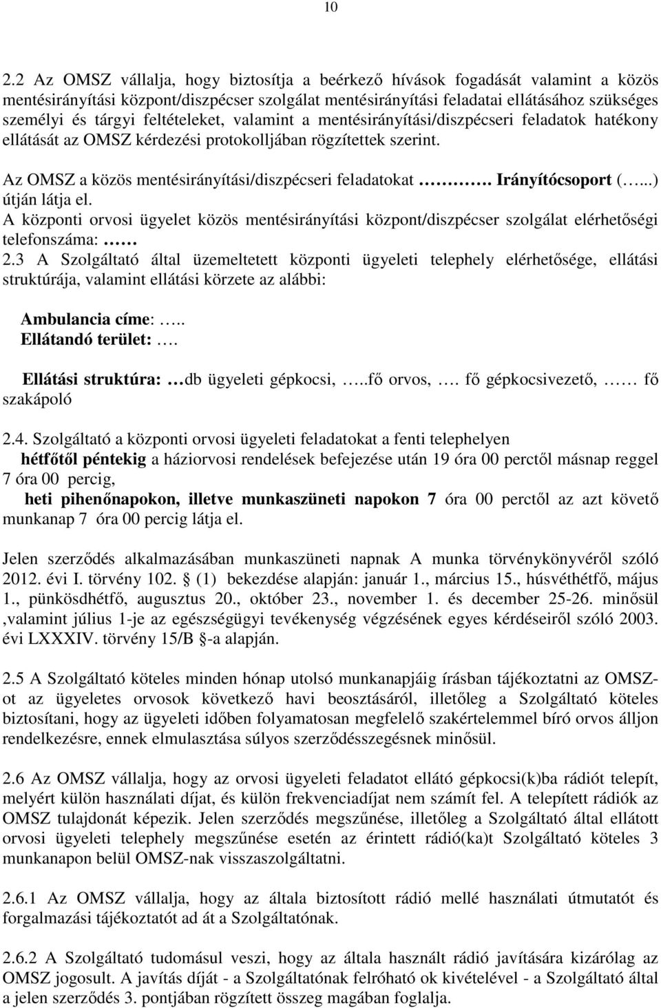 Az OMSZ a közös mentésirányítási/diszpécseri feladatokat. Irányítócsoport (...) útján látja el.