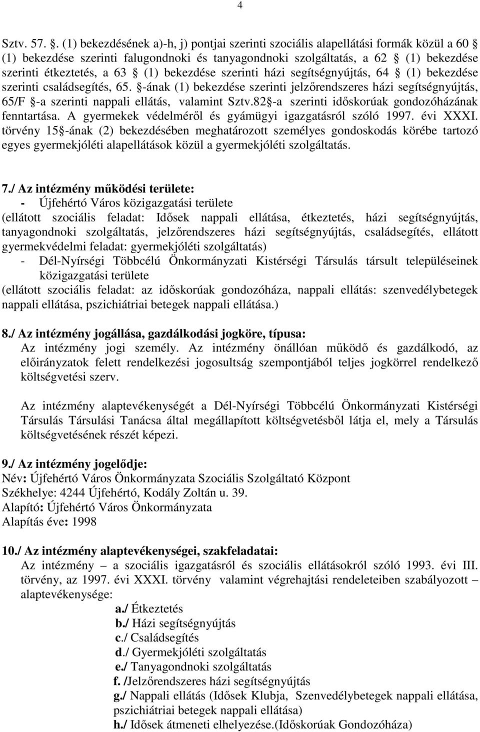 (1) bekezdése szerinti házi segítségnyújtás, 64 (1) bekezdése szerinti családsegítés, 65.