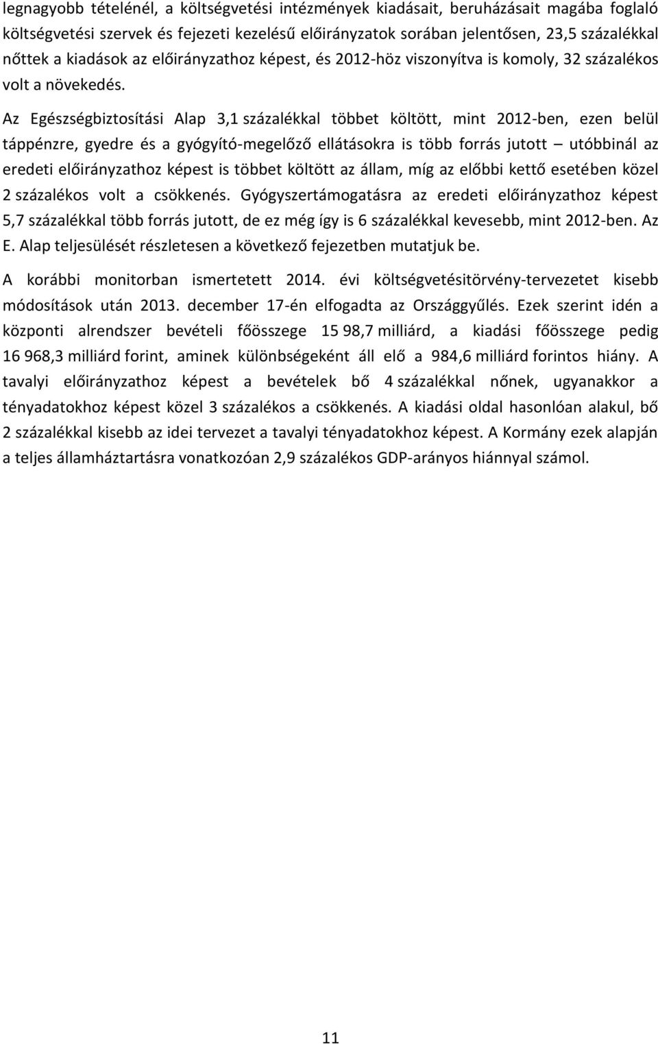 Az Egészségbiztosítási Alap 3,1 százalékkal többet költött, mint 2012-ben, ezen belül táppénzre, gyedre és a gyógyító-megelőző ellátásokra is több forrás jutott utóbbinál az eredeti előirányzathoz