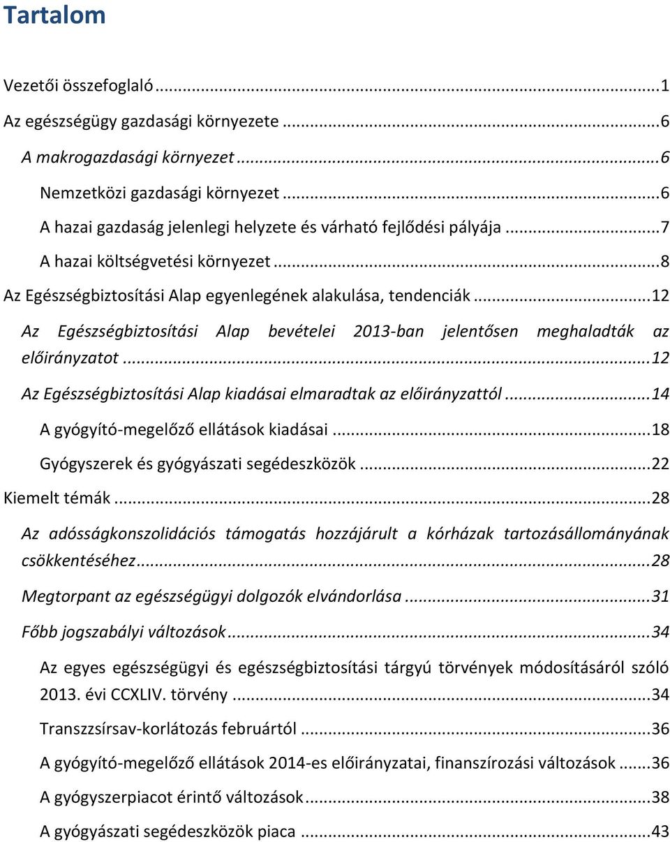 .. 12 Az Egészségbiztosítási Alap bevételei 2013-ban jelentősen meghaladták az előirányzatot... 12 Az Egészségbiztosítási Alap kiadásai elmaradtak az előirányzattól.