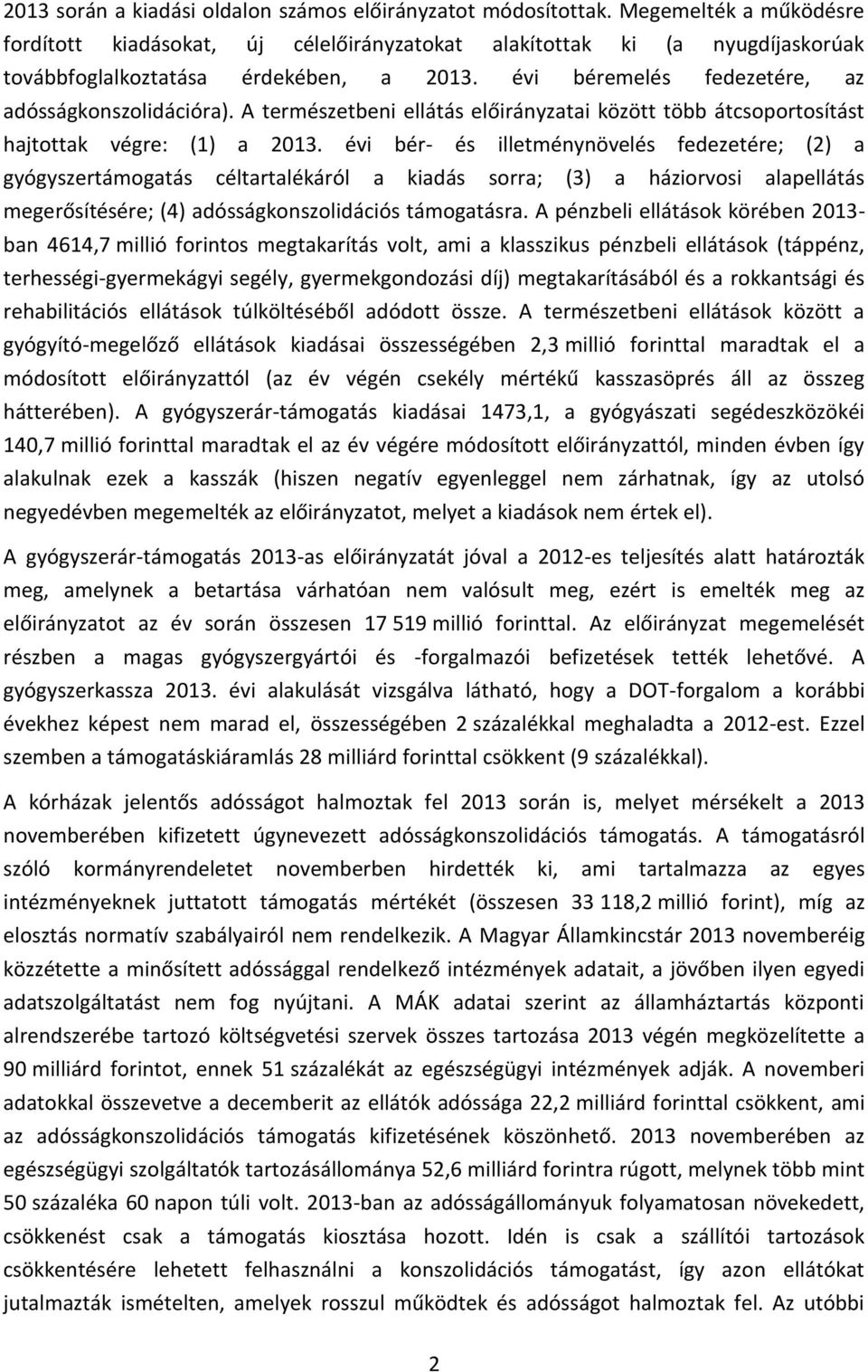 A természetbeni ellátás előirányzatai között több átcsoportosítást hajtottak végre: (1) a 2013.