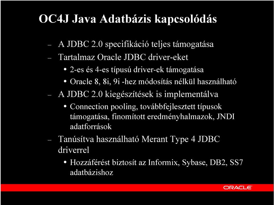 8, 8i, 9i -hez módosítás nélkül használható A JDBC 2.