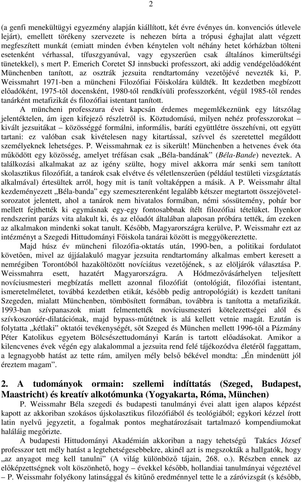 esetenként vérhassal, tífuszgyanúval, vagy egyszerűen csak általános kimerültségi tünetekkel), s mert P.