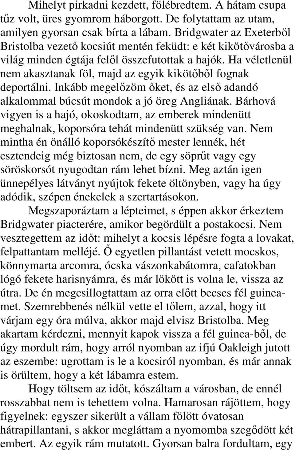 Ha véletlenül nem akasztanak föl, majd az egyik kikötıbıl fognak deportálni. Inkább megelızöm ıket, és az elsı adandó alkalommal búcsút mondok a jó öreg Angliának.