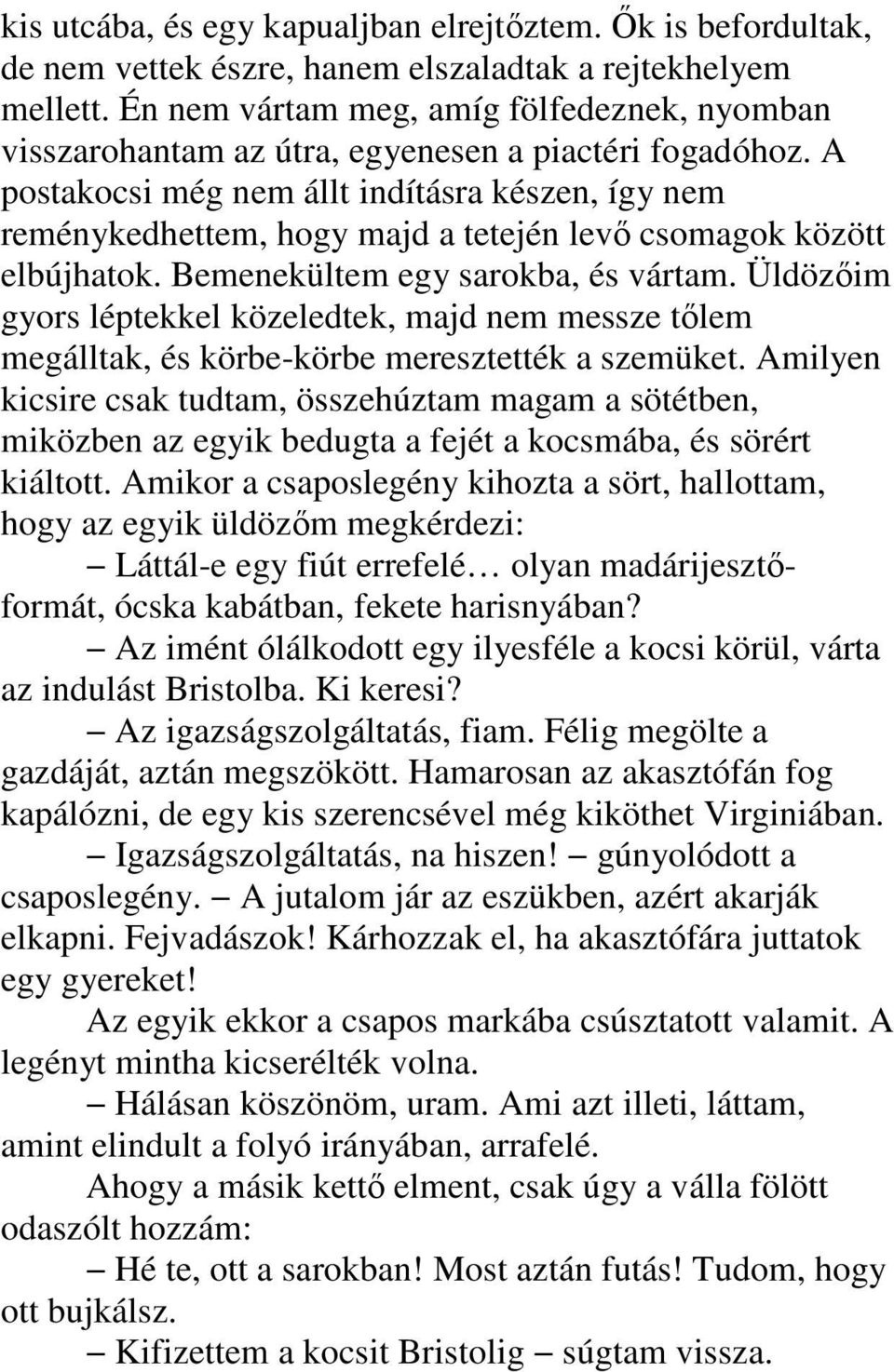 A postakocsi még nem állt indításra készen, így nem reménykedhettem, hogy majd a tetején levı csomagok között elbújhatok. Bemenekültem egy sarokba, és vártam.