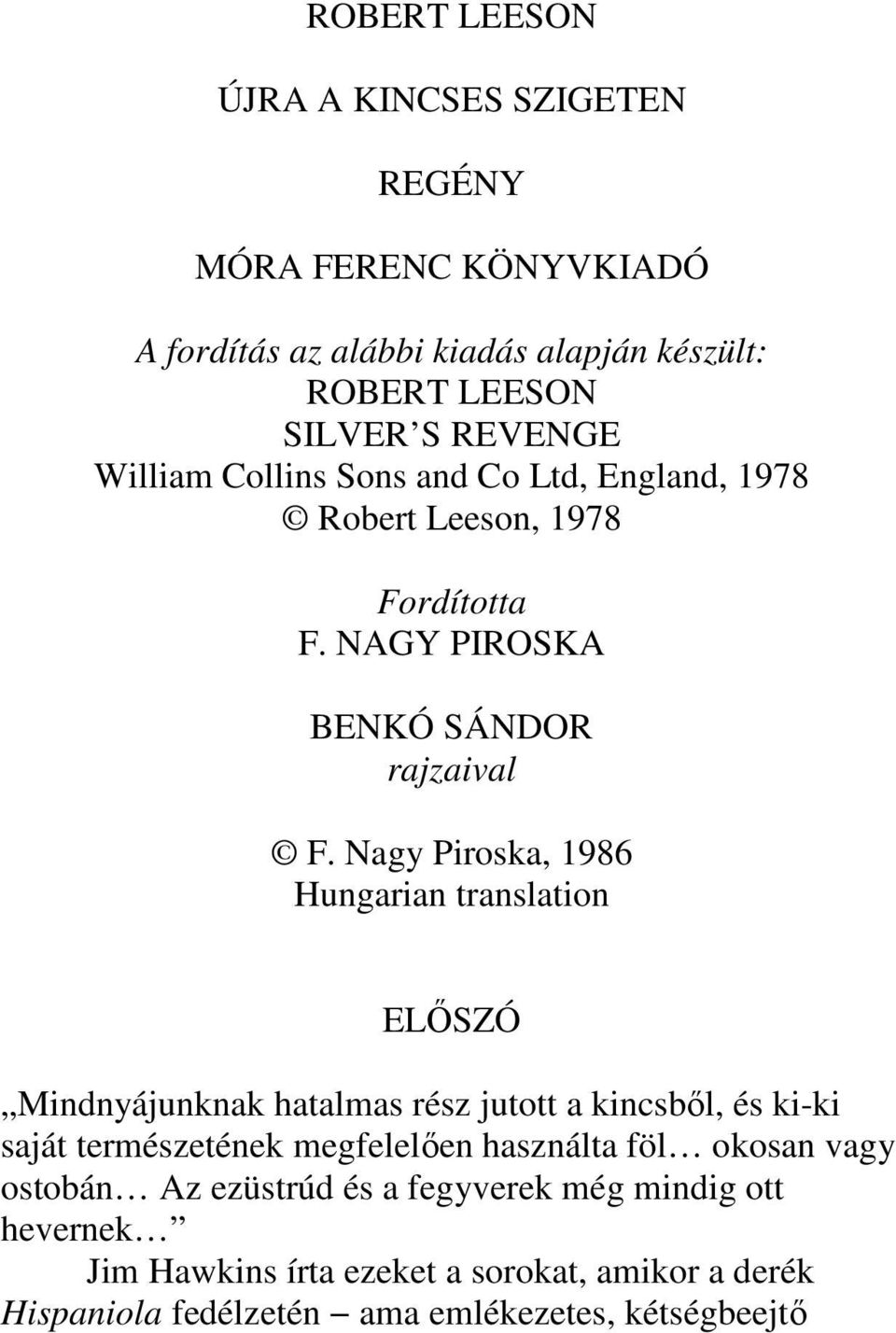 Nagy Piroska, 1986 Hungarian translation ELİSZÓ Mindnyájunknak hatalmas rész jutott a kincsbıl, és ki-ki saját természetének megfelelıen használta