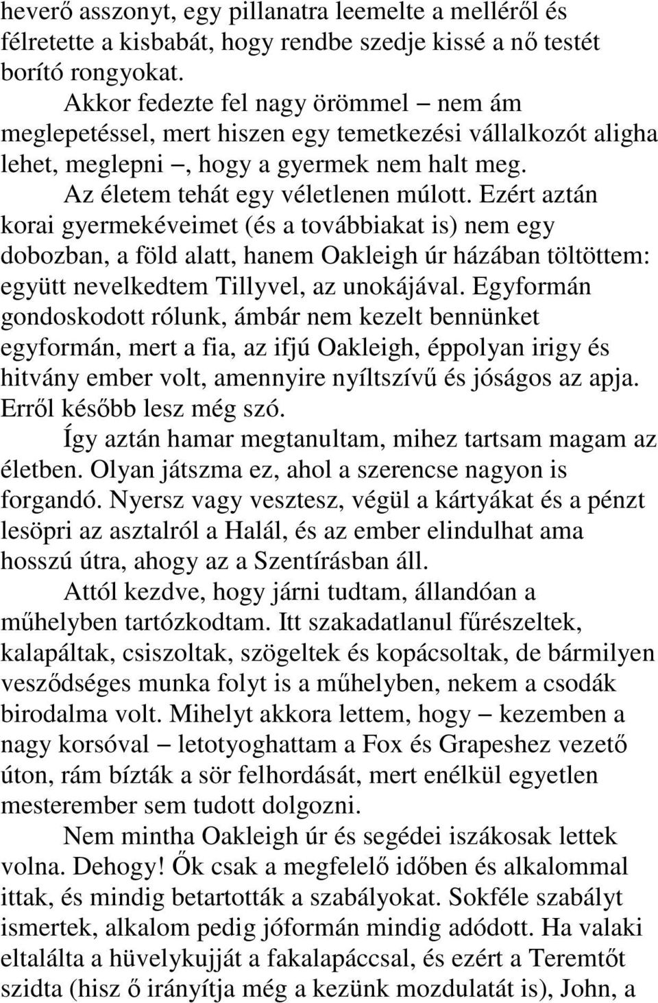 Ezért aztán korai gyermekéveimet (és a továbbiakat is) nem egy dobozban, a föld alatt, hanem Oakleigh úr házában töltöttem: együtt nevelkedtem Tillyvel, az unokájával.