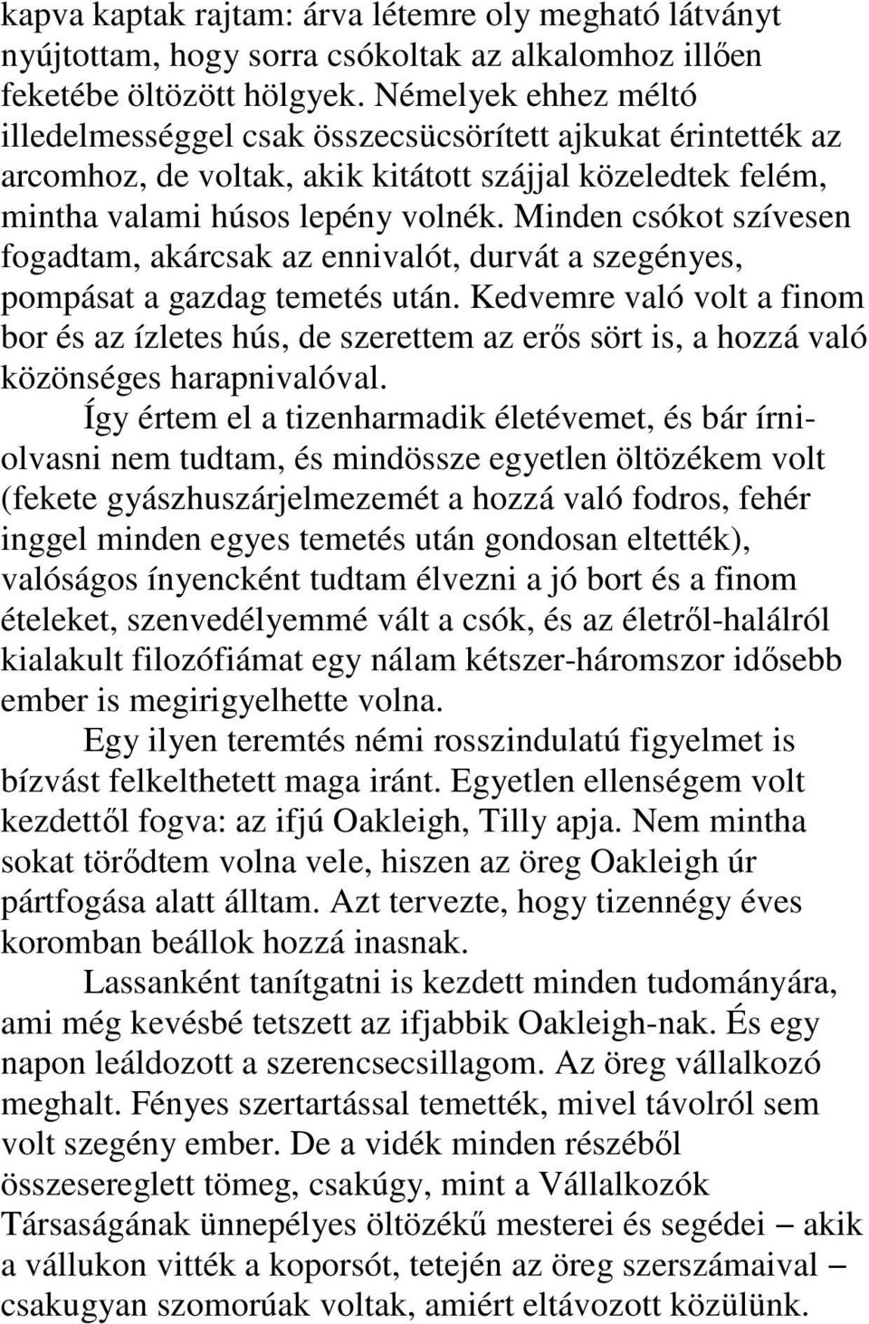 Minden csókot szívesen fogadtam, akárcsak az ennivalót, durvát a szegényes, pompásat a gazdag temetés után.