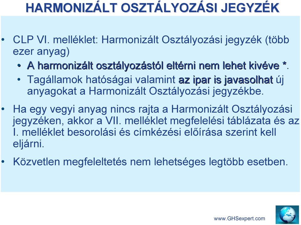 * Tagállamok hatóságai valamint az ipar is javasolhat új anyagokat a Harmonizált Osztályozási jegyzékbe.