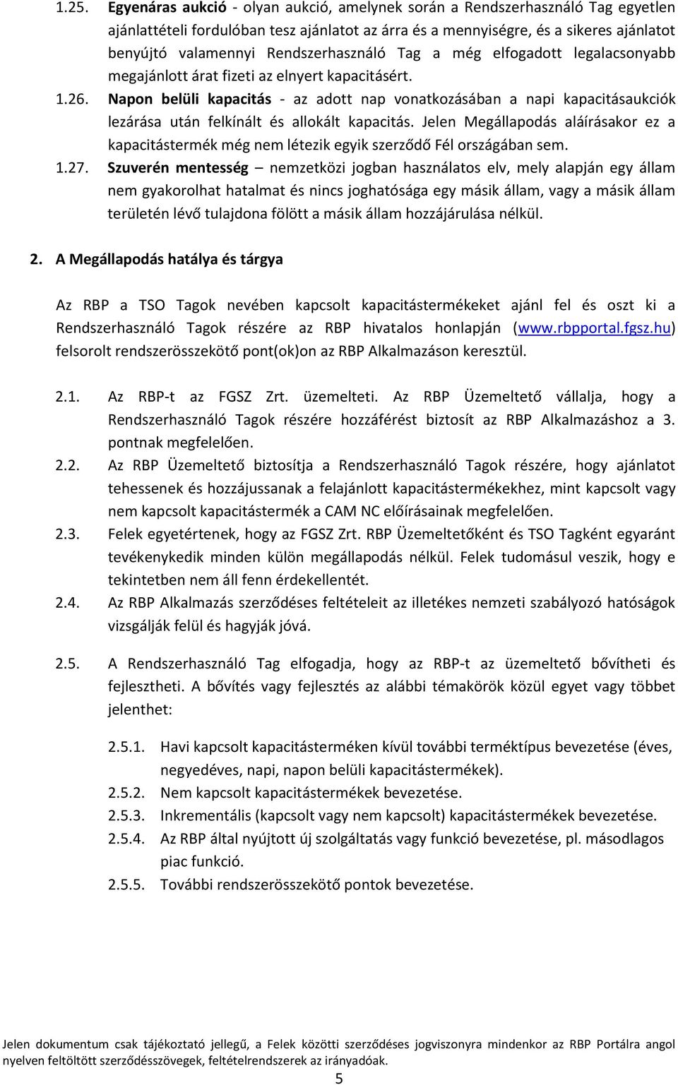 Napon belüli kapacitás - az adott nap vonatkozásában a napi kapacitásaukciók lezárása után felkínált és allokált kapacitás.