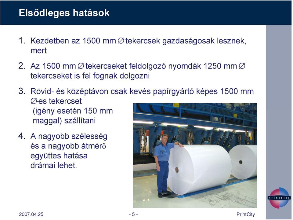 Rövid- és középtávon csak kevés papírgyártó képes 1500 mm -es tekercset (igény esetén 150 mm
