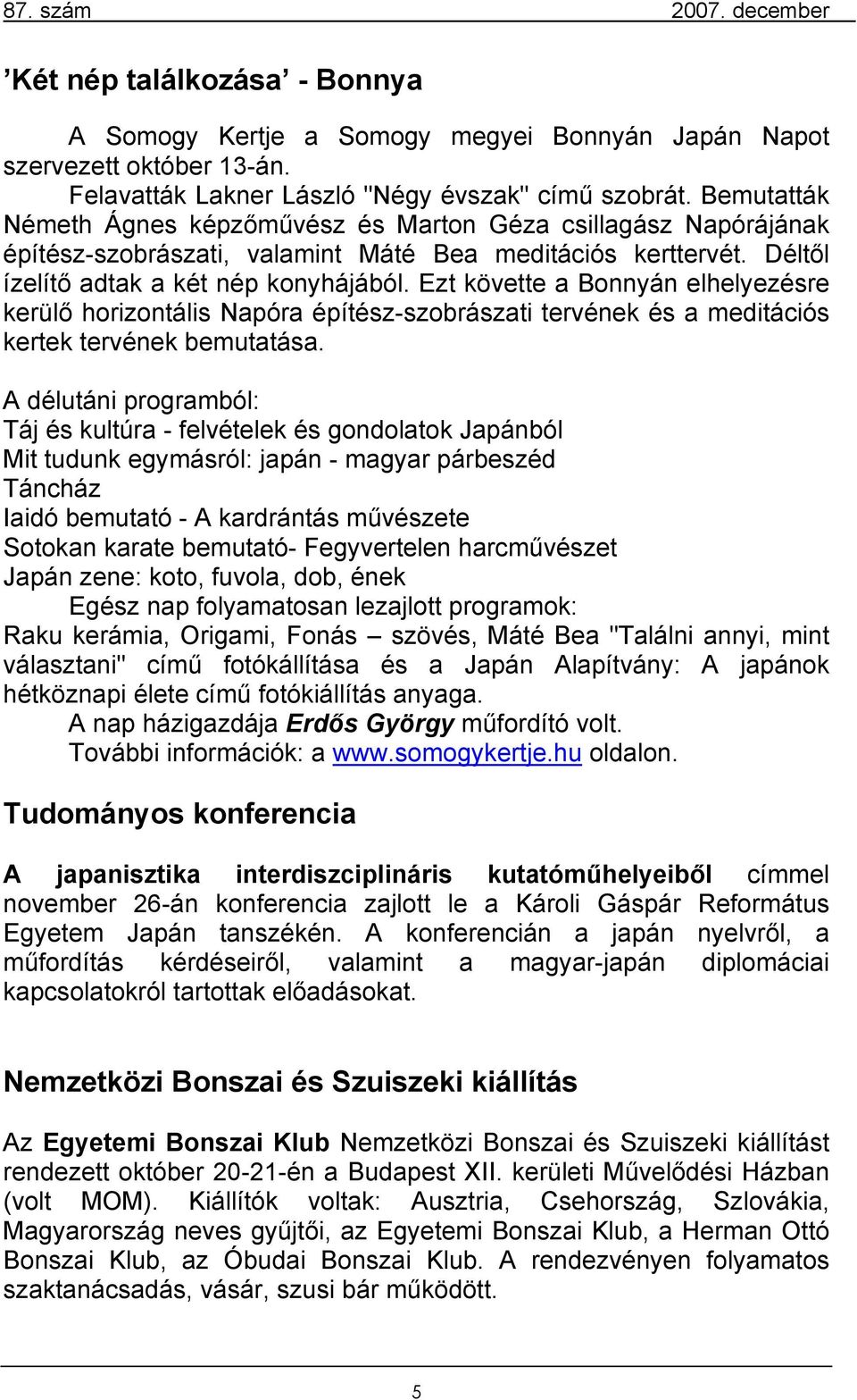 Ezt követte a Bonnyán elhelyezésre kerülő horizontális Napóra építész-szobrászati tervének és a meditációs kertek tervének bemutatása.