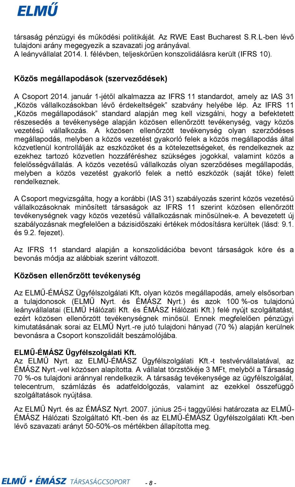 január 1jétől alkalmazza az IFRS 11 standardot, amely az IAS 31 Közös vállalkozásokban lévő érdekeltségek szabvány helyébe lép.