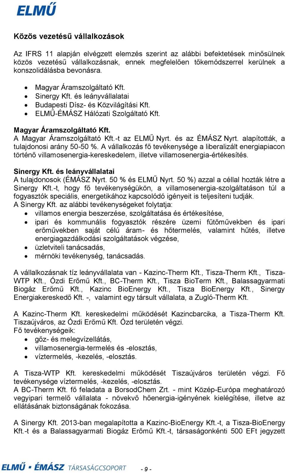 t az ELMŰ Nyrt. és az ÉMÁSZ Nyrt. alapították, a tulajdonosi arány 5050 %.