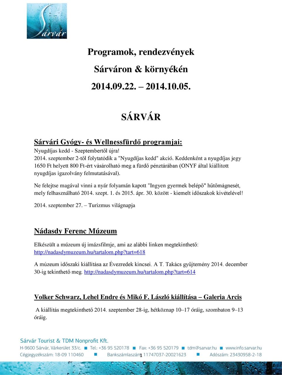 Ne felejtse magával vinni a nyár folyamán kapott "Ingyen gyermek belépő" hűtőmágnesét, mely felhasználható 2014. szept. 1. és 2015. ápr. 30. között - kiemelt időszakok kivételével! 2014. szeptember 27.