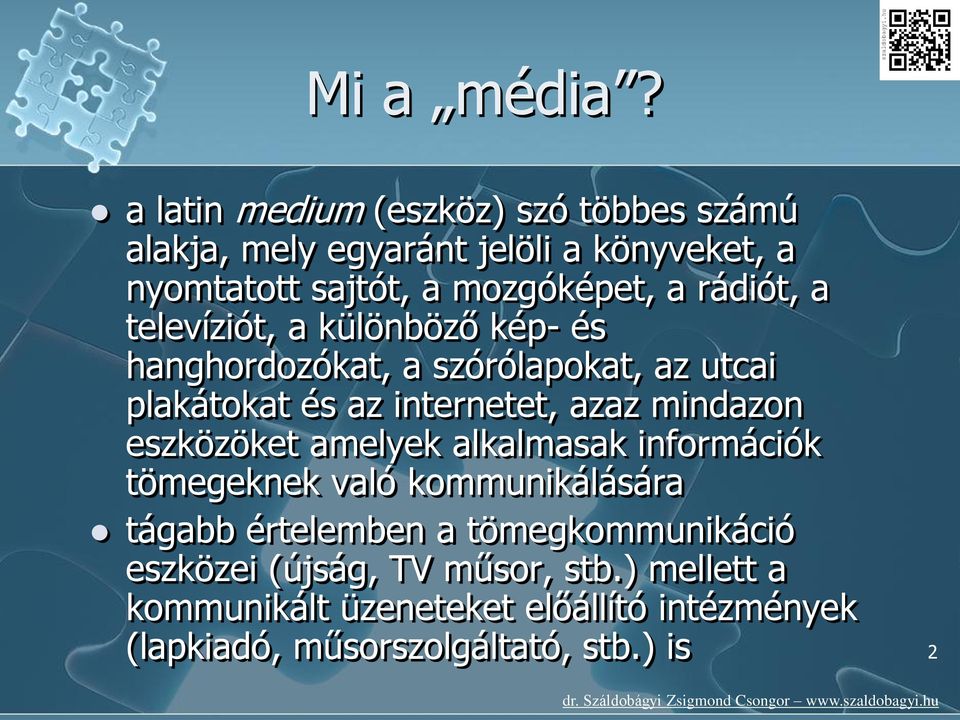 rádiót, a televíziót, a különböző kép- és hanghordozókat, a szórólapokat, az utcai plakátokat és az internetet, azaz